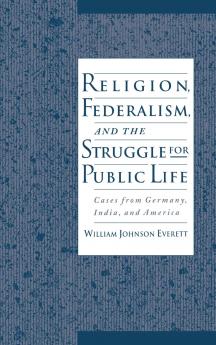 Religion Federalism and the Struggle for Public Life