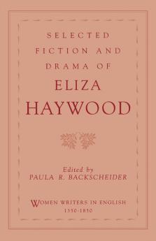 Selected Fiction and Drama of Eliza Haywood