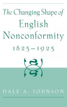 The Changing Shape of English Nonconformity 1825-1925