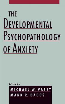 The Developmental Psychopathology of Anxiety