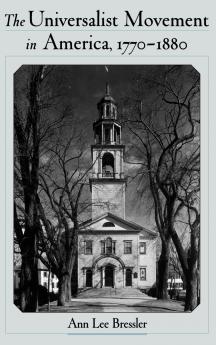 The Universalist Movement in America 1770-1880
