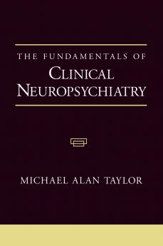 The Fundamentals of Clinical Neuropsychiatry