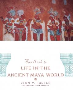 The Handbook to Life in the Ancient Maya World