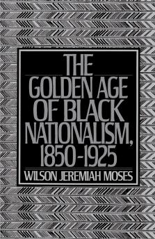 The Golden Age of Black Nationalism 1850-1925