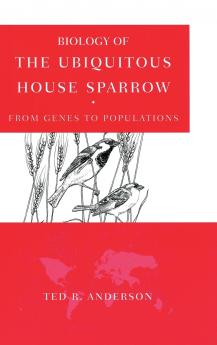 Biology of the Ubiquitous House Sparrow