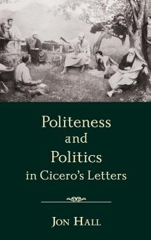 Politeness and Politics in Cicero's Letters
