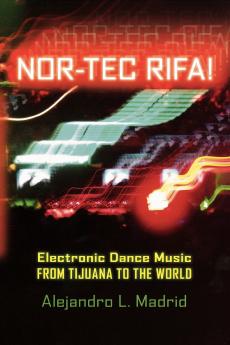 Nor-Tec Rifa! Electronic Dance Music from Tijuana to the World