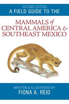 Field Guide to the Mammals of Central America & Southeast Mexico