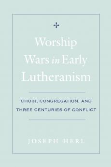 Worship Wars in Early Lutheranism