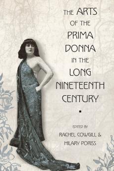 The Arts of the Prima Donna in the Long Nineteenth Century