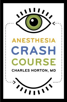 Anesthesia Crash Course