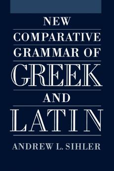 New Comparative Grammar of Greek and Latin