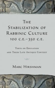 The Stabilization of Rabbinic Culture 100 C.E. -350 C.E.