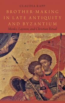 Brother-Making in Late Antiquity and Byzantium