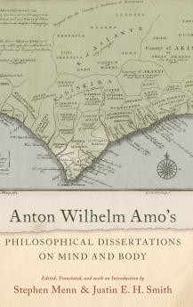 Anton Wilhelm Amo's Philosophical Dissertations on Mind and Body
