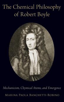 Chemical Philosophy of Robert Boyle
