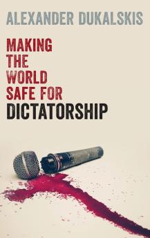 Making the World Safe for Dictatorship