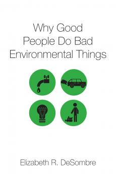Why Good People Do Bad Environmental Things