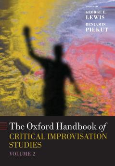 Oxford Handbook of Critical Improvisation Studies Volume 2