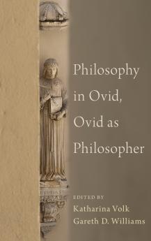 Philosophy in Ovid Ovid as Philosopher