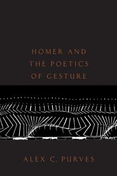 Homer and the Poetics of Gesture