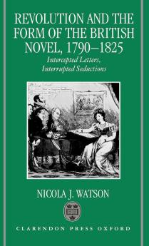 Revolution and the Form of the British Novel 1790-1825