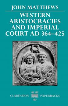 Western Aristocracies and Imperial Court Ad 364-425
