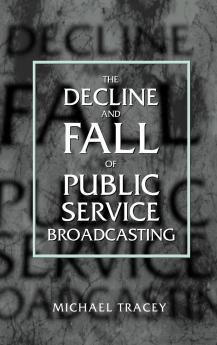 Decline and Fall of Public Service Broadcasting