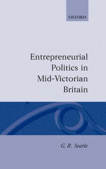 Entrepreneurial Politics in Mid-Victorian Britain