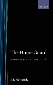 The Home Guard ' a Military and Political History'