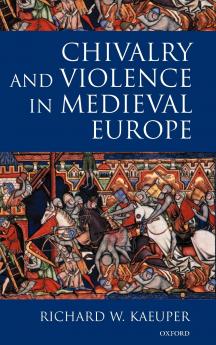 Chivalry and Violence in Medieval Europe