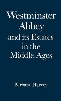 Westminster Abbey and Its Estates in the Middle Ages