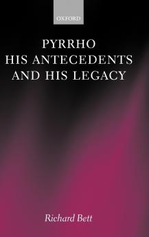 Pyrrho His Antecedents and His Legacy