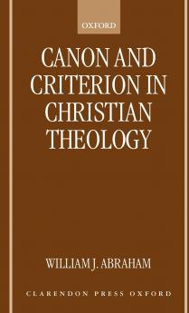 Canon and Criterion in Christian Theology [Electronic Resource]