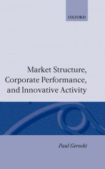Market Structure Corporate Performance and Innovative Activity