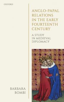 Anglo-Papal Relations in the Early Fourteenth Century