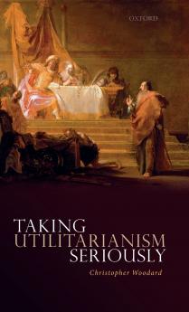 Taking Utilitarianism Seriously