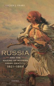 Russia and the Making of Modern Greek Identity 1821-1844