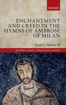 Enchantment and Creed in the Hymns of Ambrose of Milan