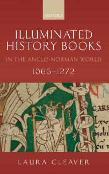 Illuminated History Books in the Anglo-Norman World 1066-1272