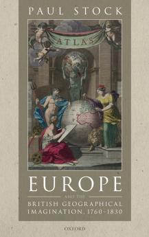 Europe and the British Geographical Imagination 1760-1830