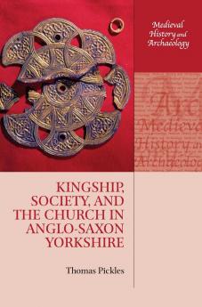 Kingship Society and the Church in Anglo-Saxon Yorkshire