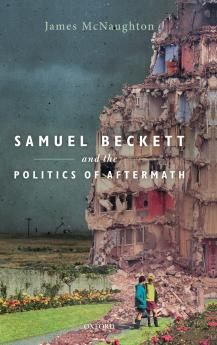 Samuel Beckett and the Politics of Aftermath