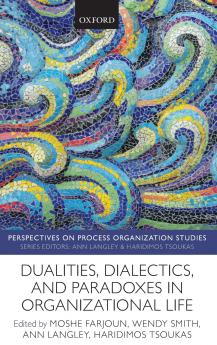 Dualities Dialectics and Paradoxes in Organizational Life