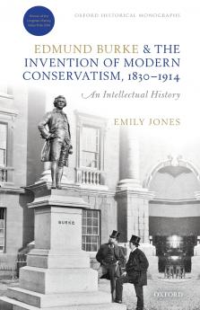 Edmund Burke and the Invention of Modern Conservatism 1830-1914