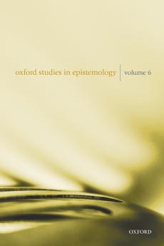 Oxford Studies in Epistemology Volume 6