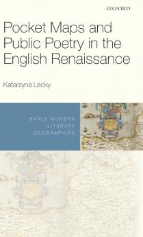 Pocket Maps and Public Poetry in the English Renaissance