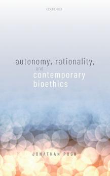 Autonomy Rationality and Contemporary Bioethics