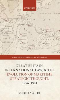 Great Britain International Law and the Evolution of Maritime Strategic Thought 1856ds1914