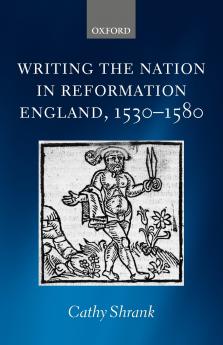 Writing the Nation in Reformation England 1530-1580